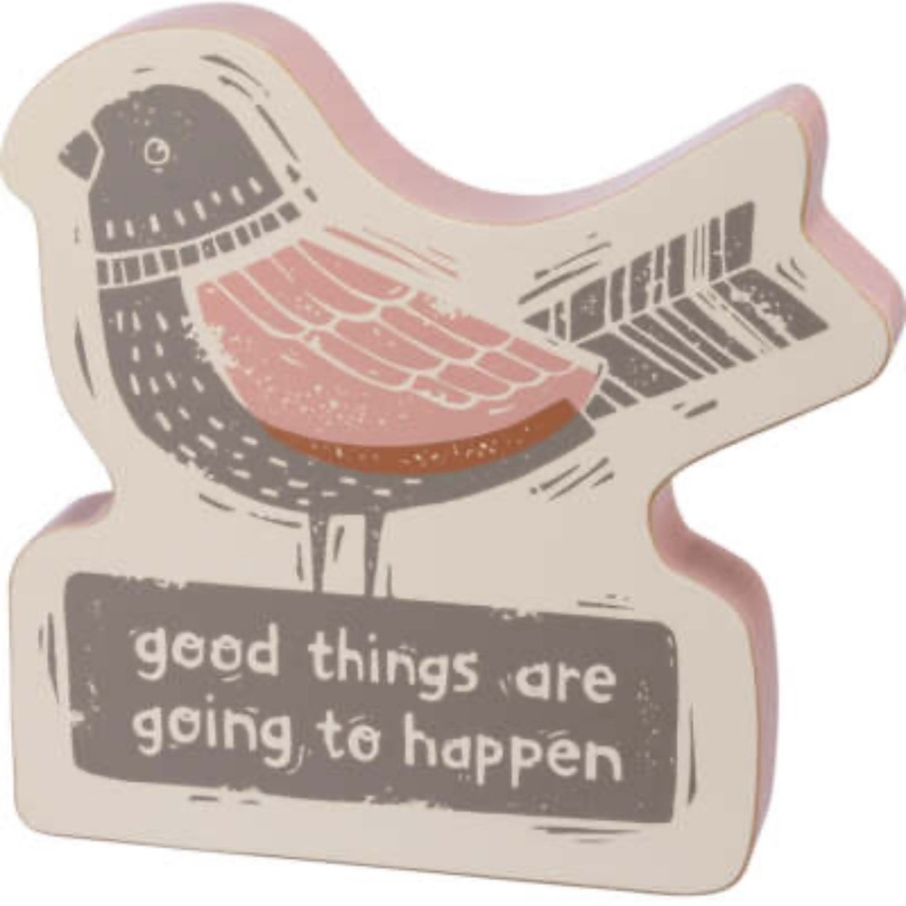 “Good Things Are Going To Happen" sitter featuring a bird